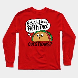 Yes This Is My Fifth Taco Mexican Food Lover Sarcasm Long Sleeve T-Shirt